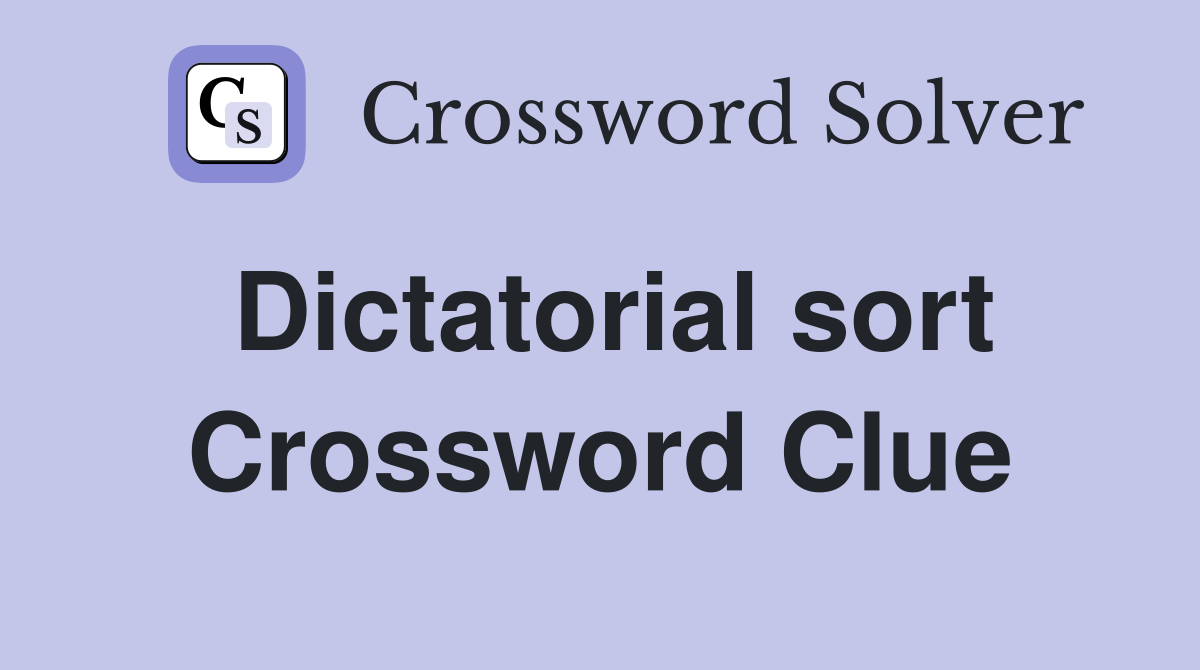 Dictatorial sort Crossword Clue