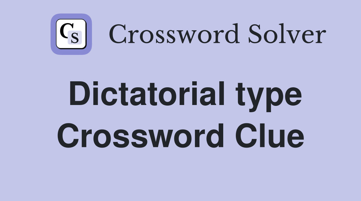 Dictatorial type Crossword Clue