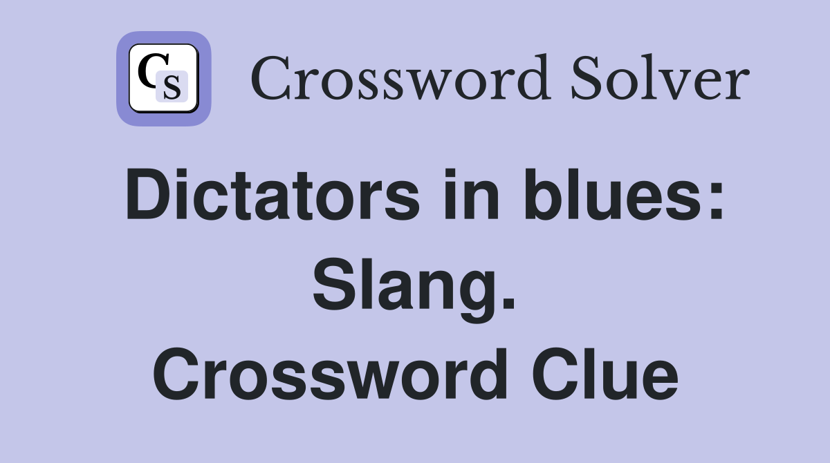 Dictators in blues: Slang. Crossword Clue