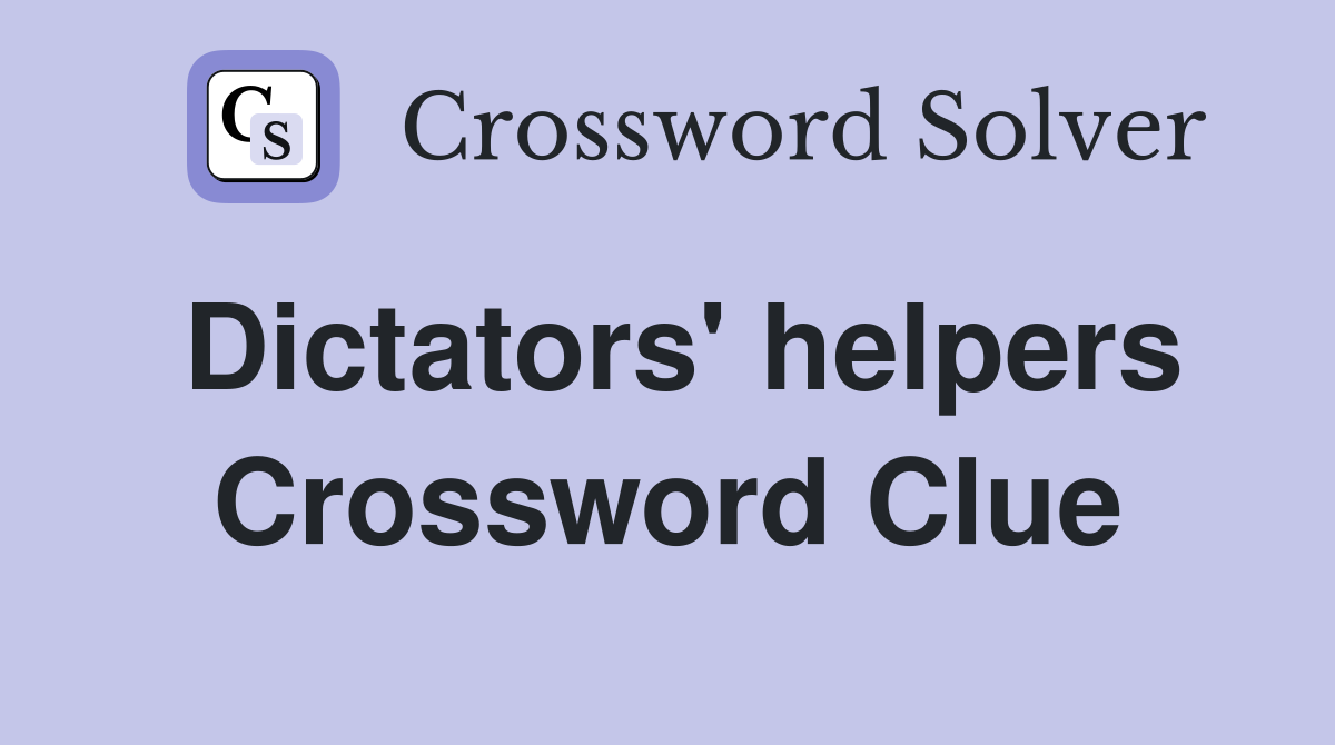 Dictators' helpers Crossword Clue