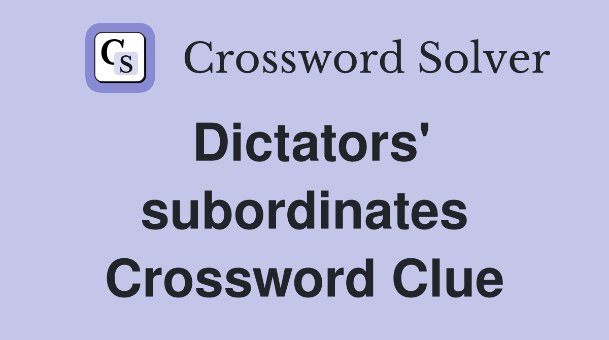 Dictators' subordinates Crossword Clue
