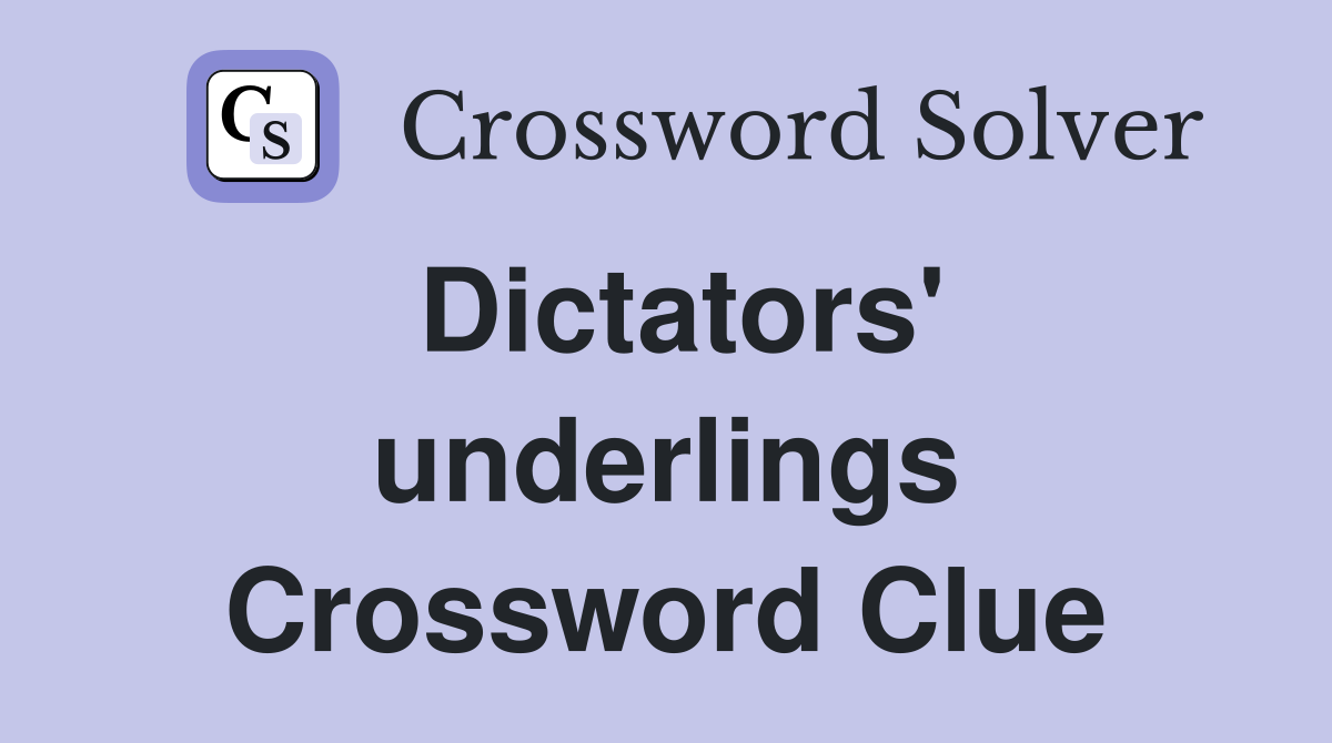 Dictators' underlings Crossword Clue