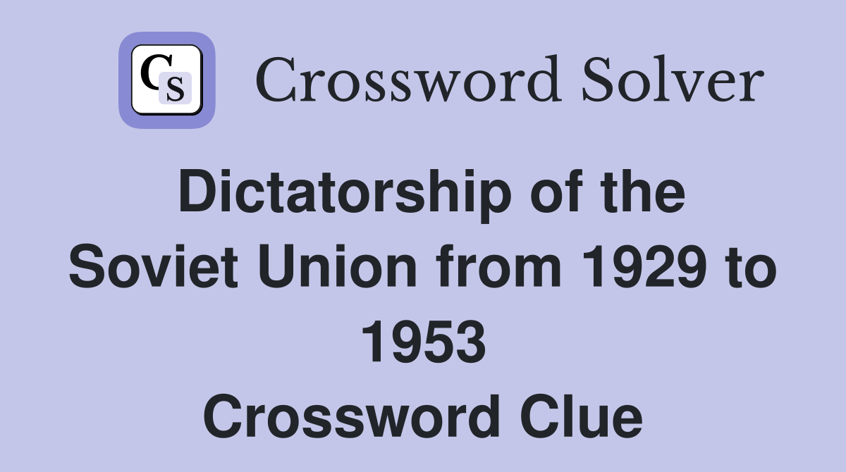 Dictatorship of the Soviet Union from 1929 to 1953 Crossword Clue