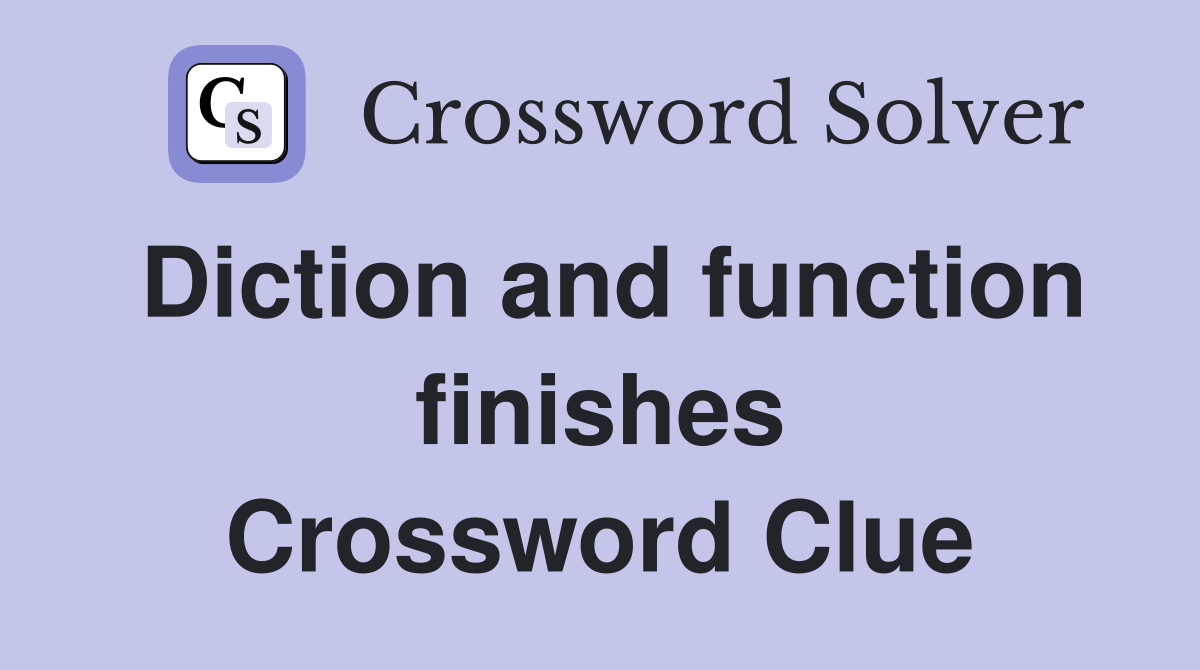 Diction and function finishes Crossword Clue
