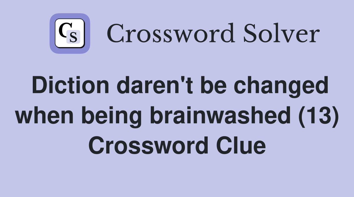 Diction daren't be changed when being brainwashed (13) Crossword Clue