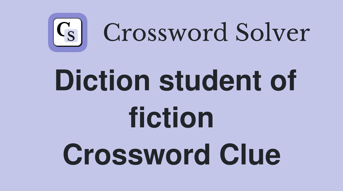 Diction student of fiction Crossword Clue