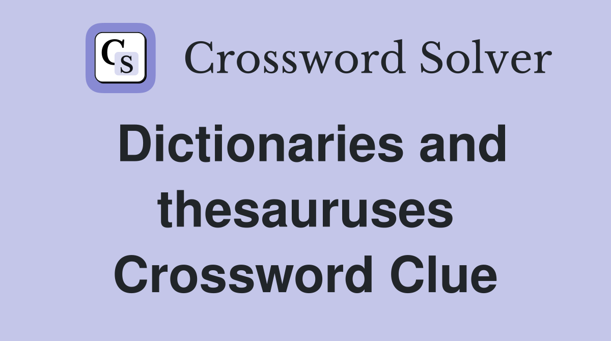 Dictionaries and thesauruses Crossword Clue