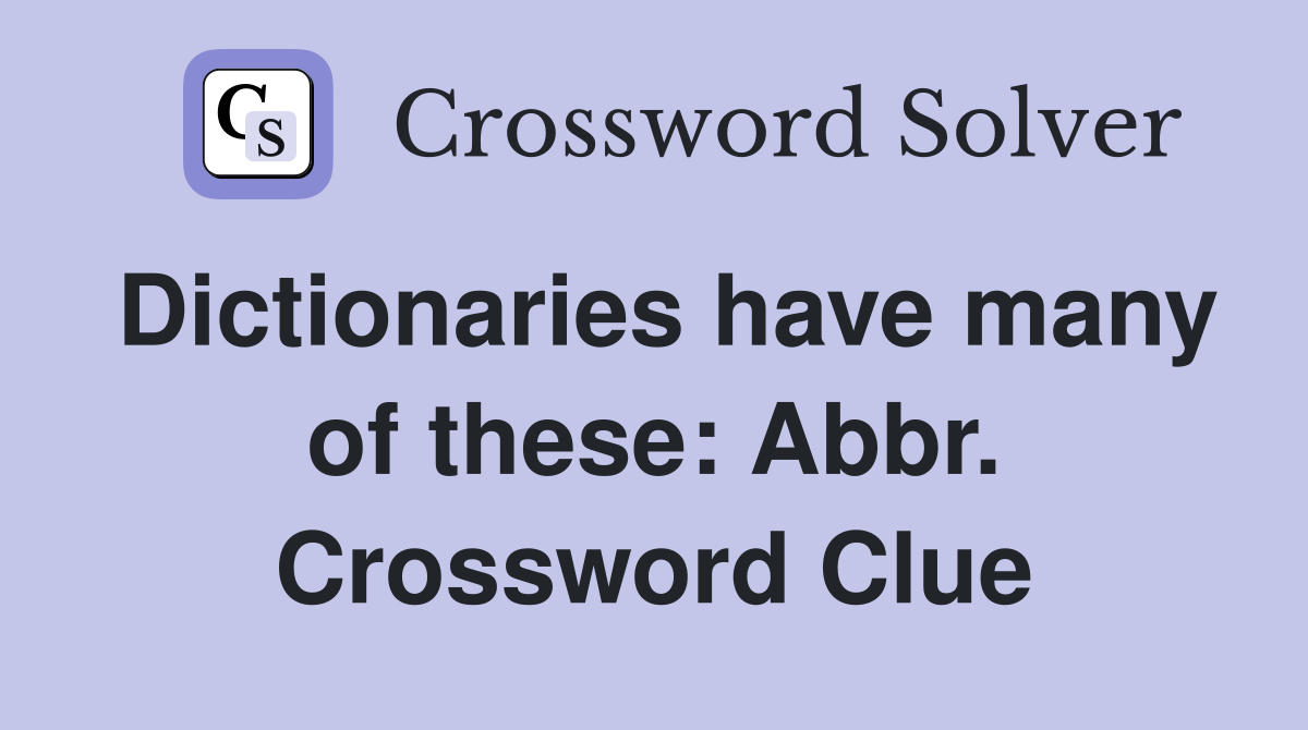 Dictionaries have many of these: Abbr. Crossword Clue
