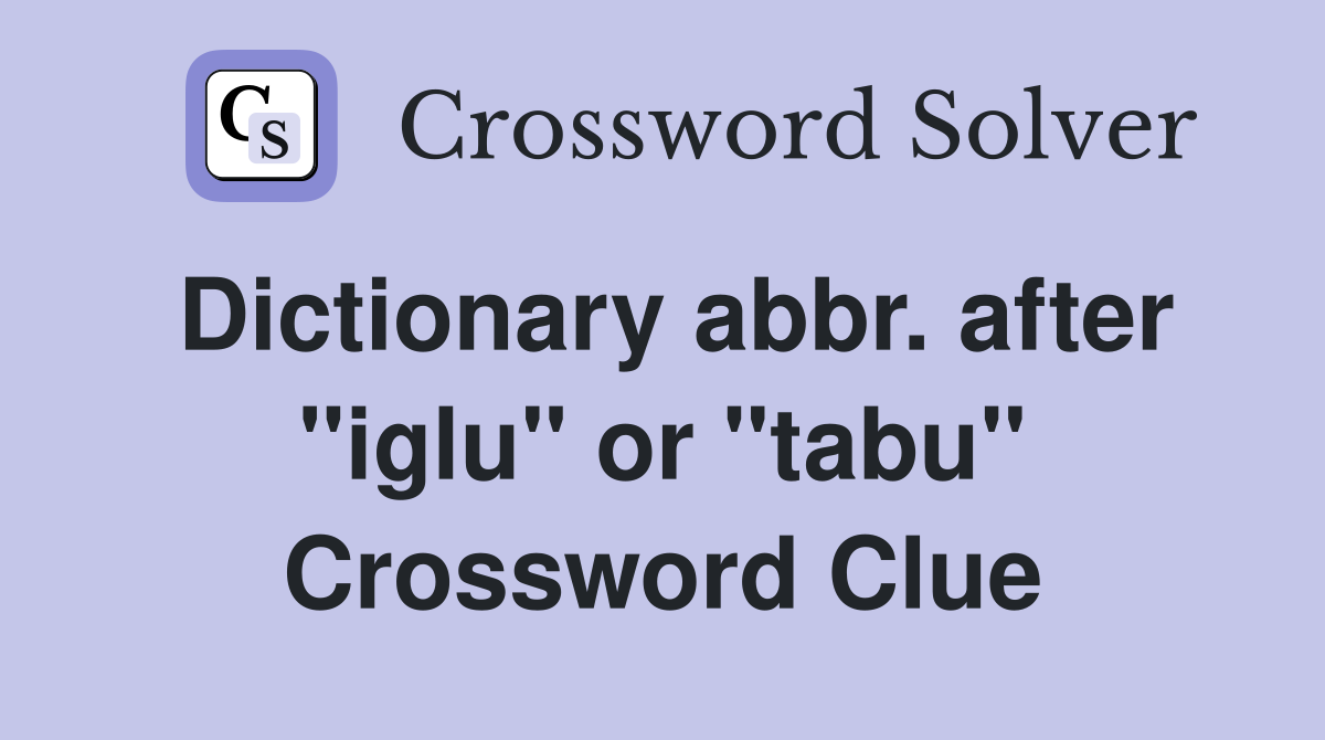 Dictionary abbr. after "iglu" or "tabu" Crossword Clue