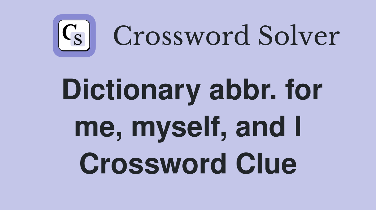 Dictionary abbr. for me, myself, and I Crossword Clue