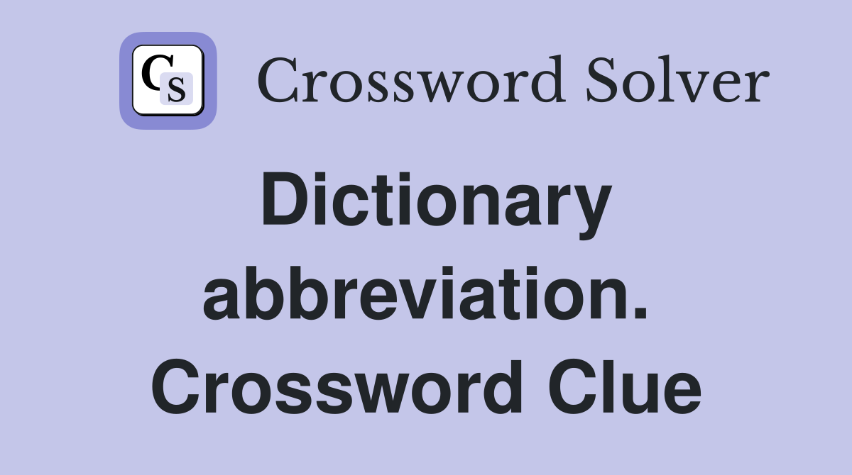 Dictionary abbreviation. Crossword Clue