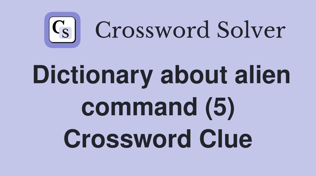 Dictionary about alien command (5) Crossword Clue