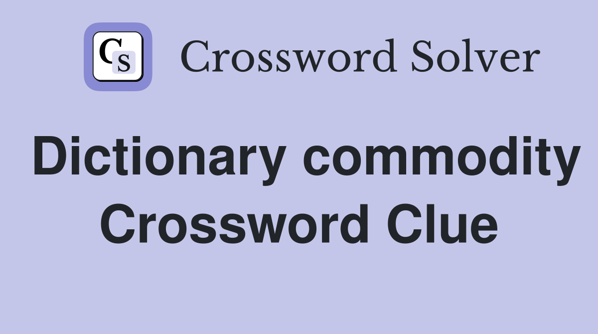 Dictionary commodity Crossword Clue