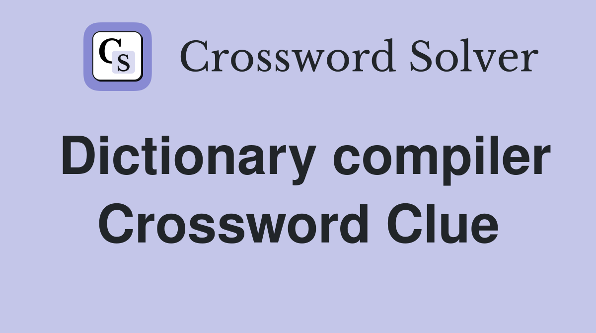 Dictionary compiler Crossword Clue