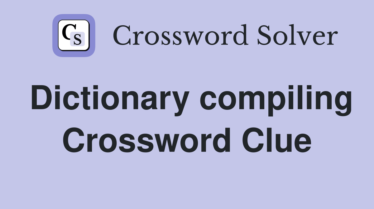 Dictionary compiling Crossword Clue