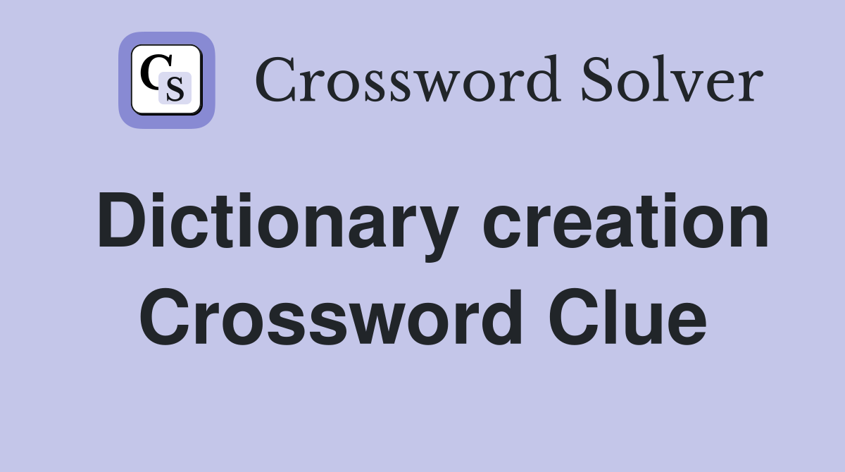Dictionary creation Crossword Clue
