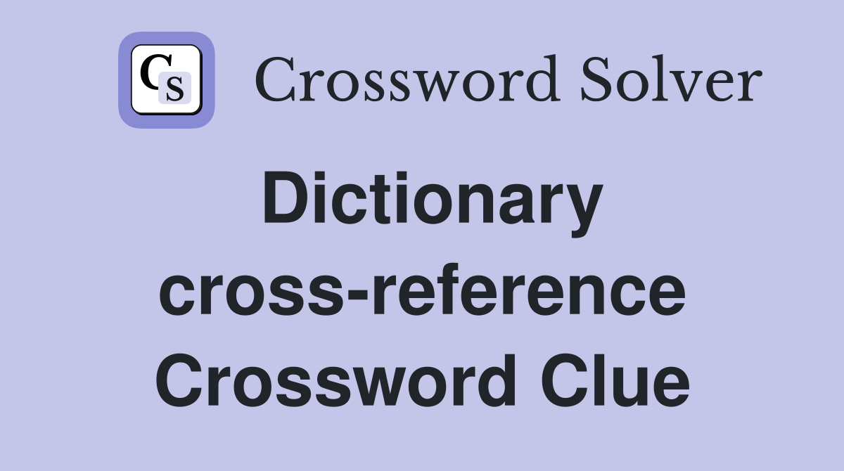 Dictionary cross-reference Crossword Clue