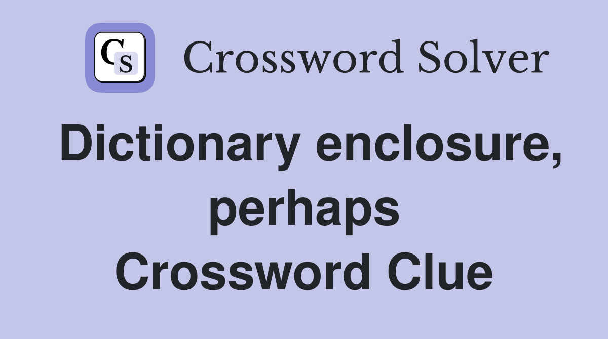 Dictionary enclosure, perhaps Crossword Clue