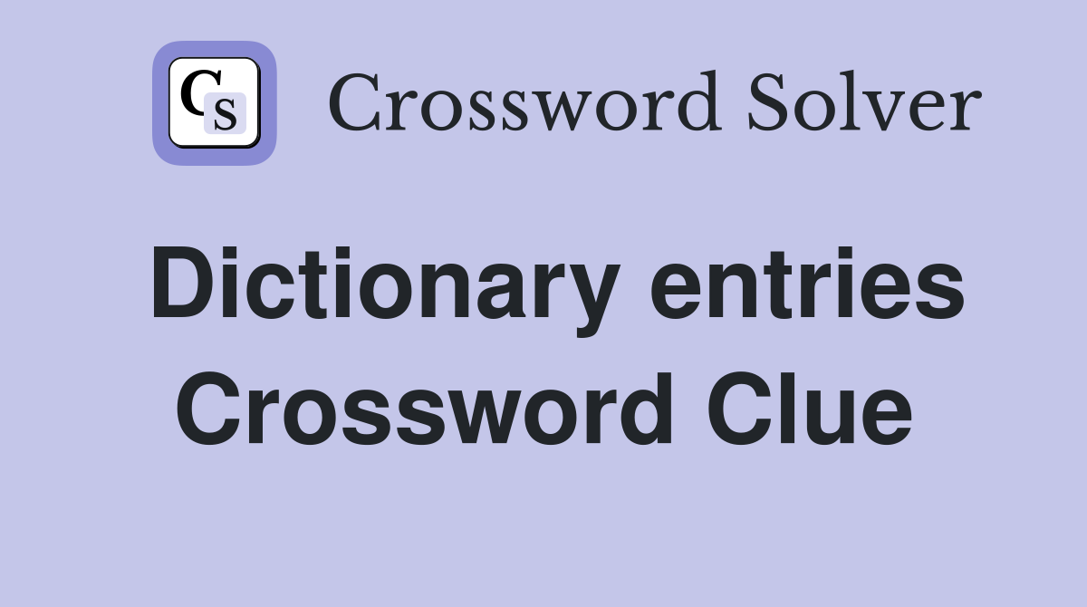 Dictionary entries Crossword Clue