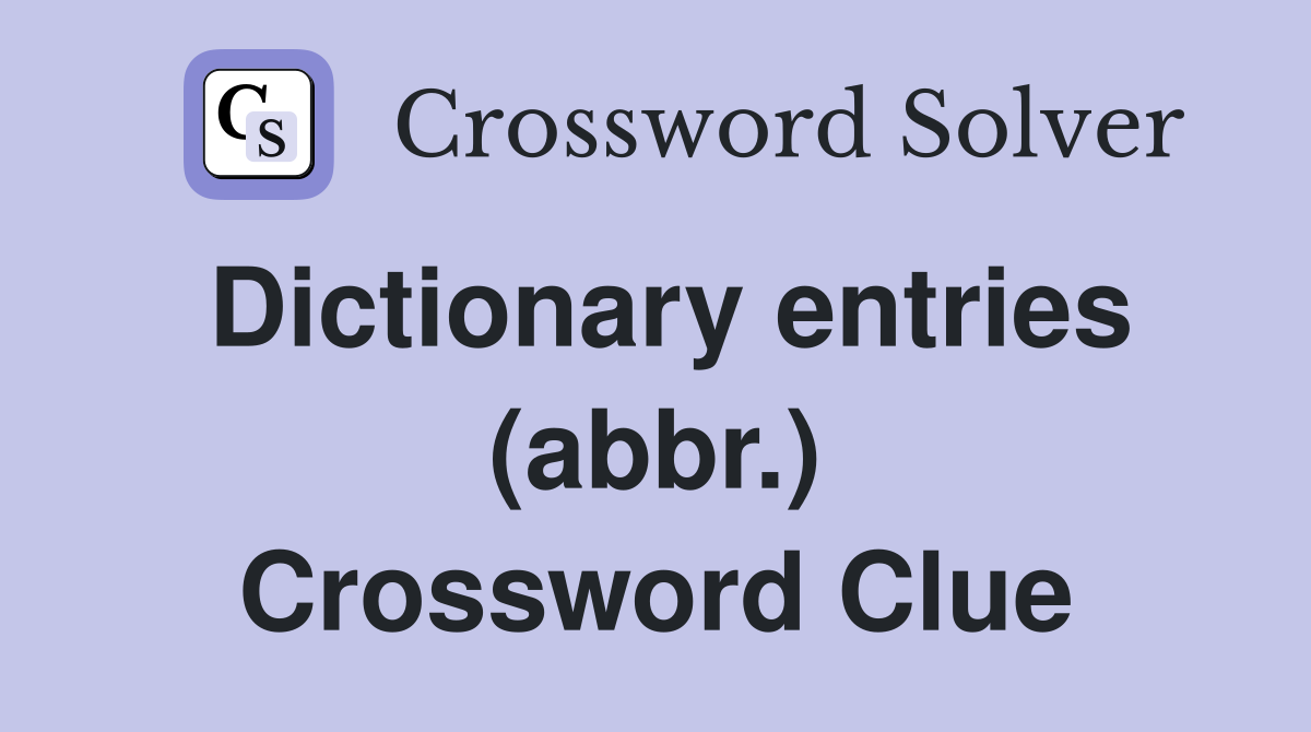 Dictionary entries (abbr.) Crossword Clue