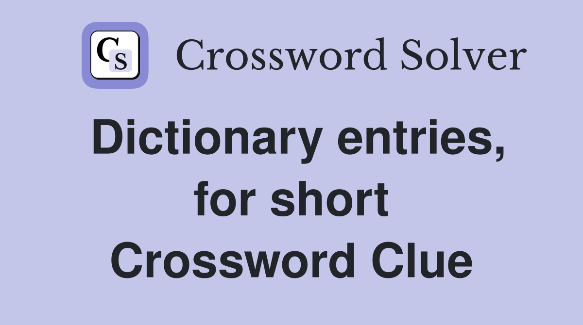 Dictionary entries, for short Crossword Clue