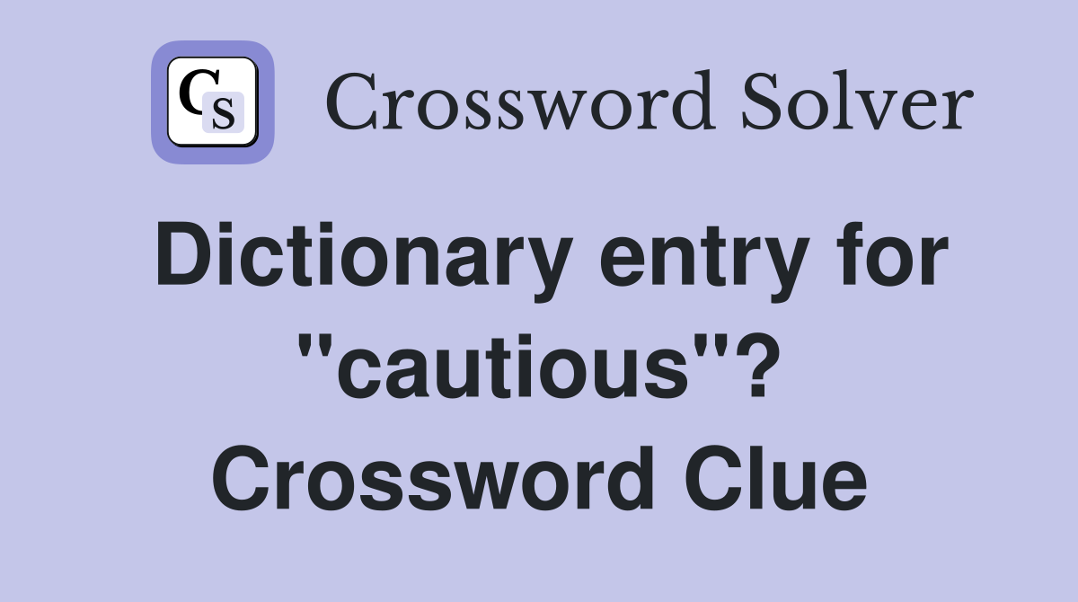 Dictionary entry for "cautious"? Crossword Clue