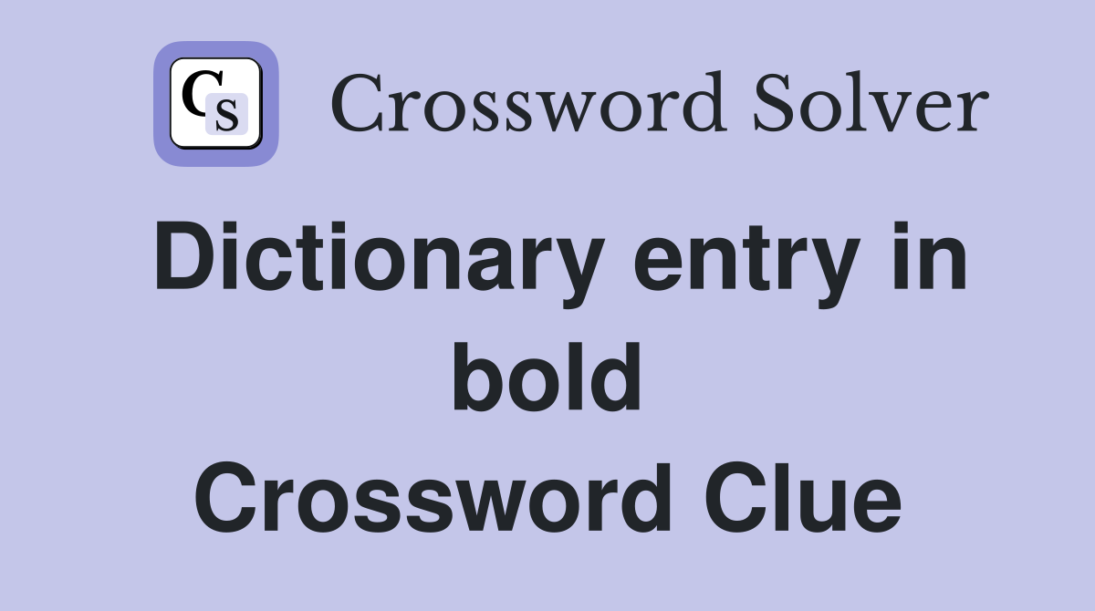 Dictionary entry in bold Crossword Clue