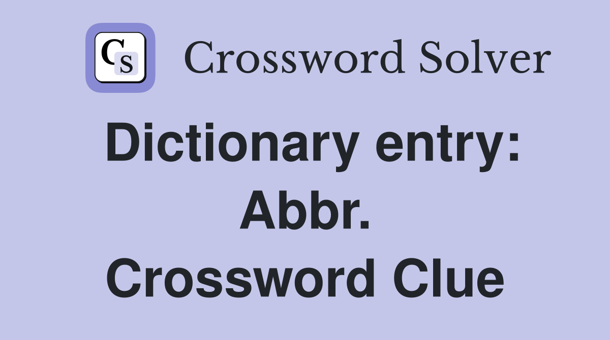 Dictionary entry: Abbr. Crossword Clue