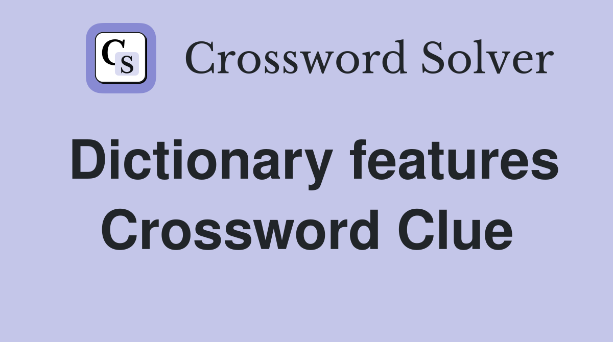 Dictionary features Crossword Clue