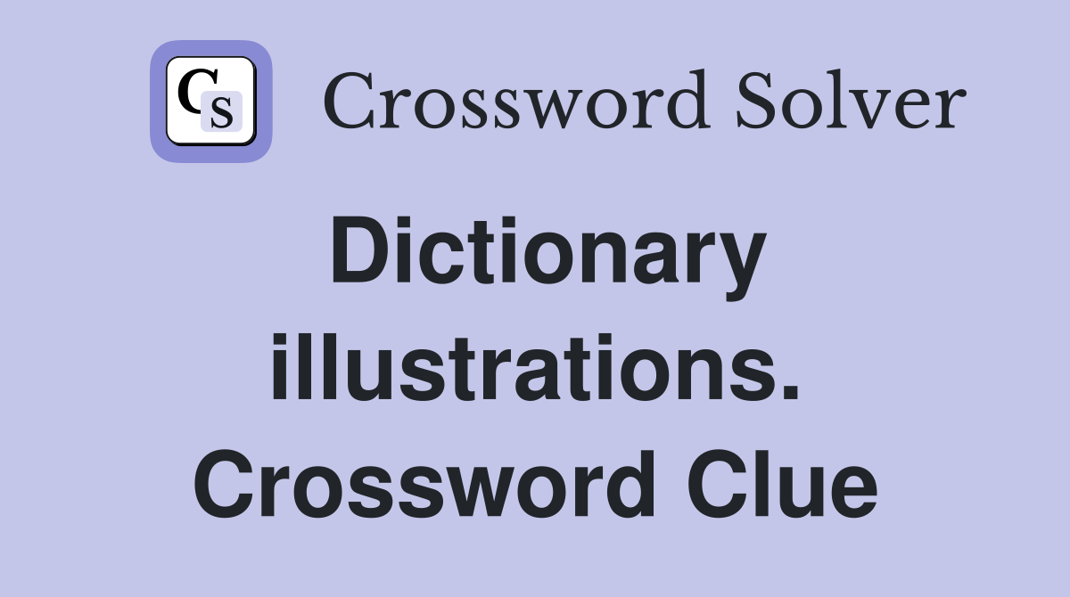 Dictionary illustrations. Crossword Clue