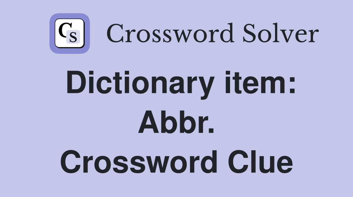 Dictionary item: Abbr. Crossword Clue