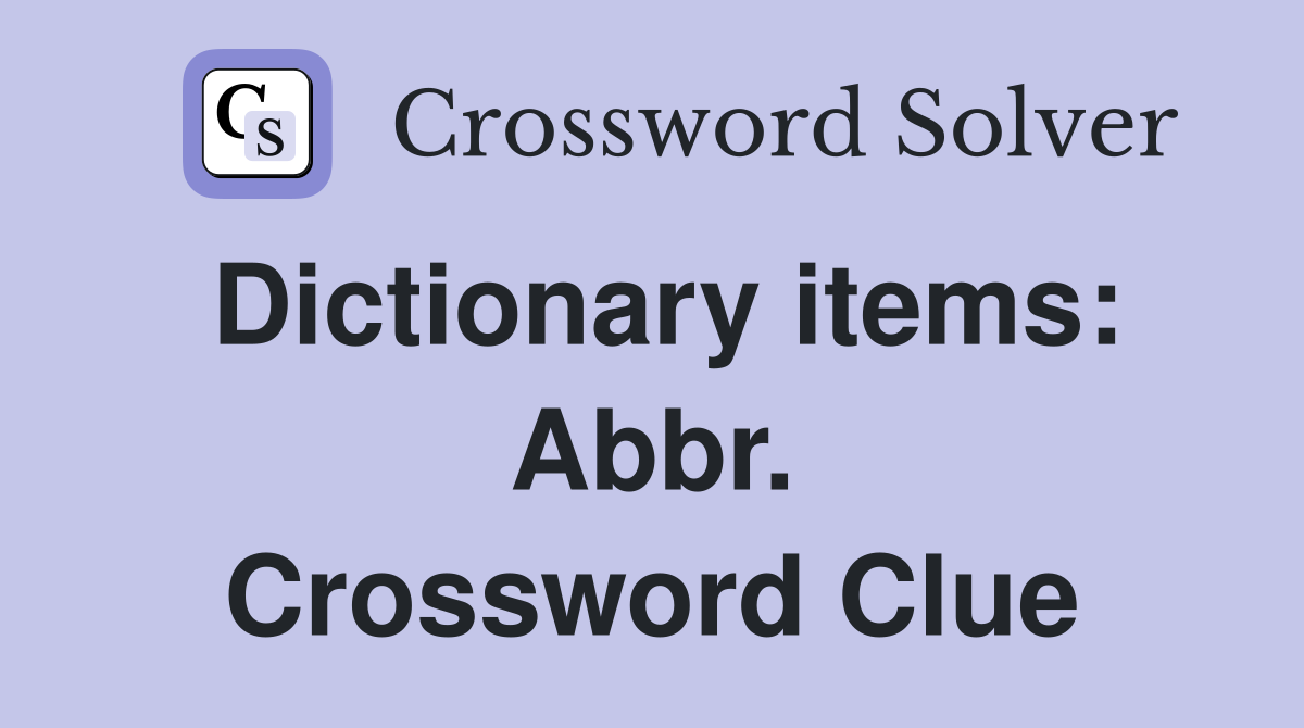 Dictionary items: Abbr. Crossword Clue