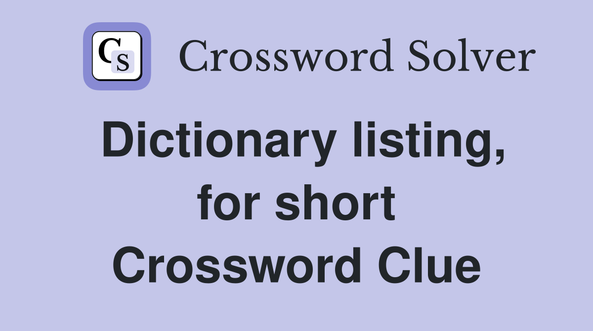 Dictionary listing, for short Crossword Clue