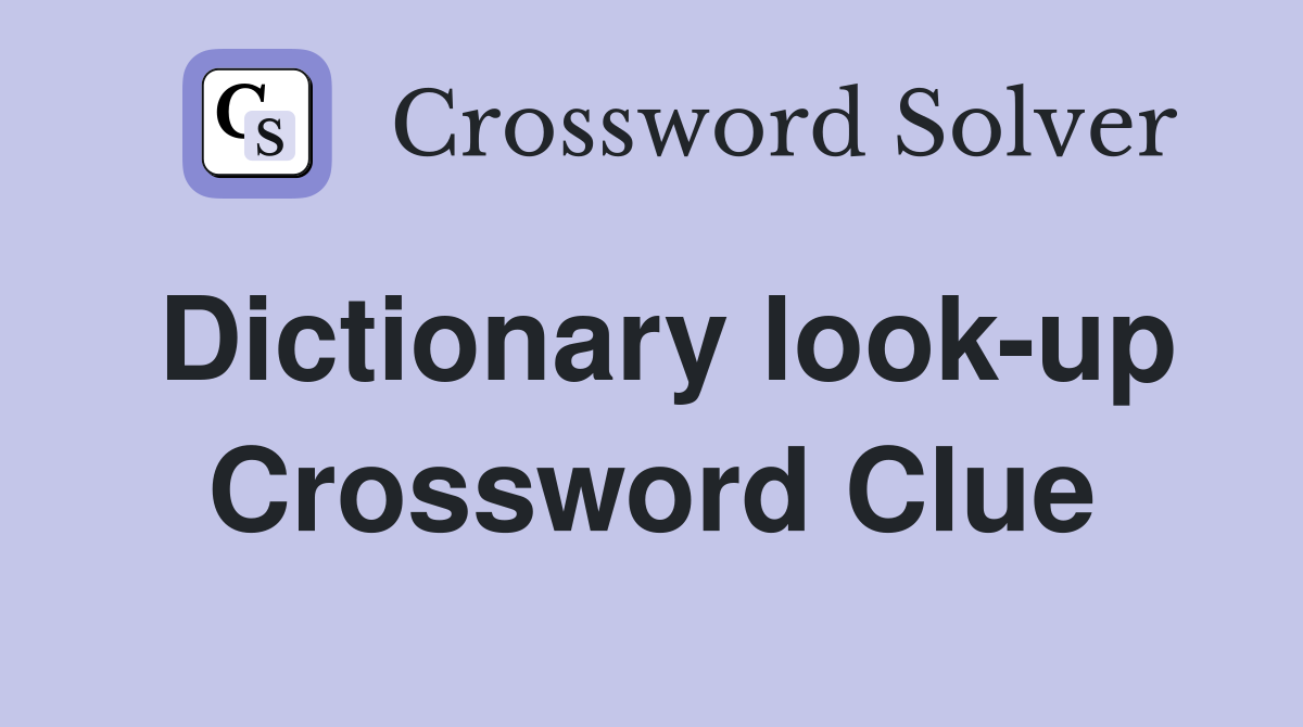 Dictionary look-up Crossword Clue