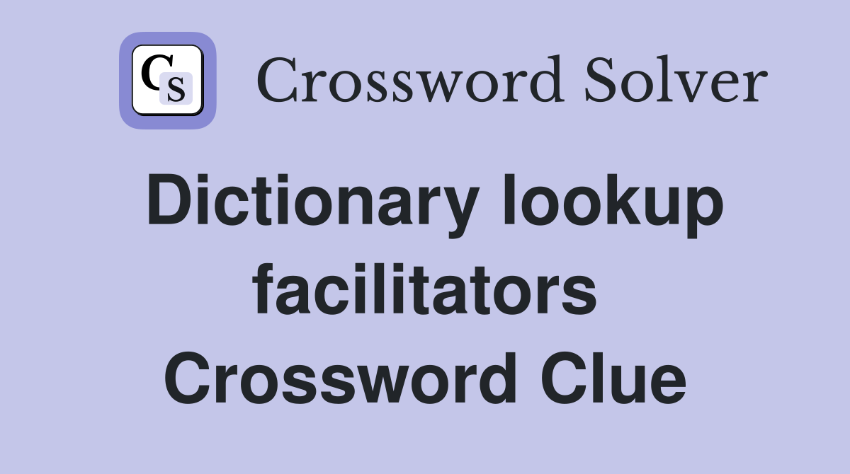 Dictionary lookup facilitators Crossword Clue
