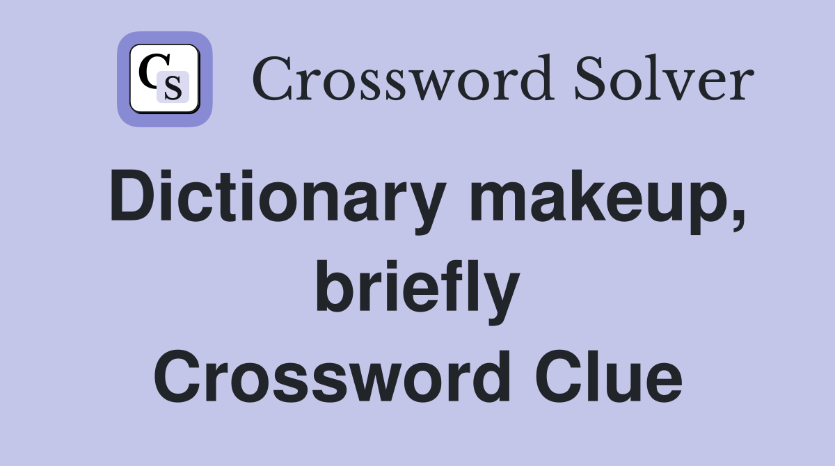 Dictionary makeup, briefly Crossword Clue