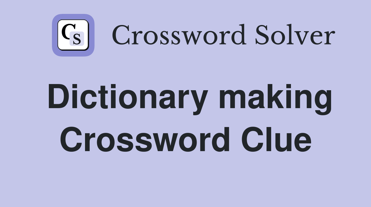 Dictionary making Crossword Clue