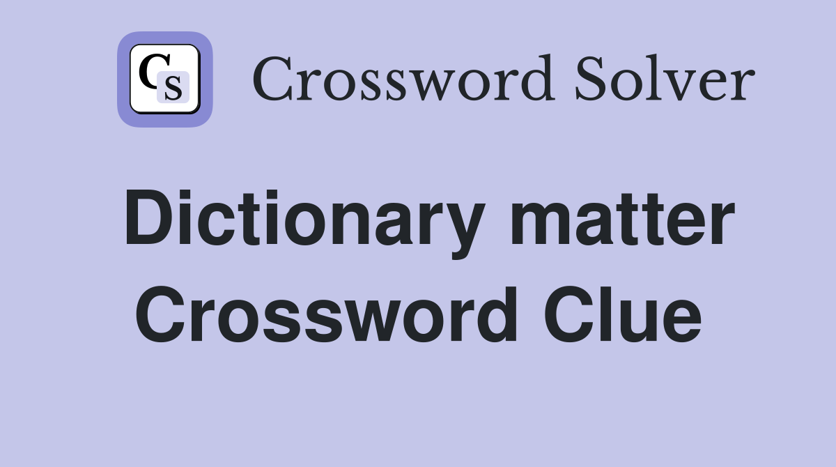 Dictionary matter Crossword Clue