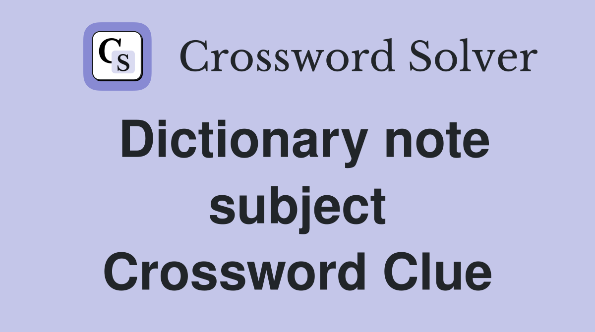 Dictionary note subject Crossword Clue
