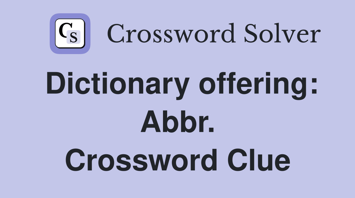 Dictionary offering: Abbr. Crossword Clue