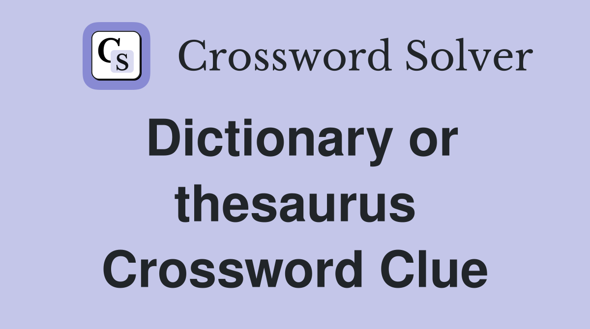Dictionary or thesaurus Crossword Clue