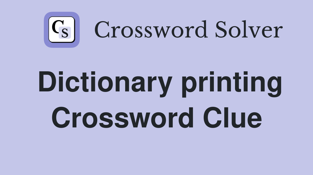 Dictionary printing Crossword Clue