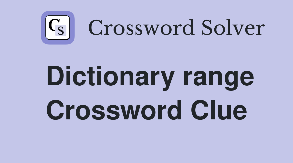 Dictionary range Crossword Clue