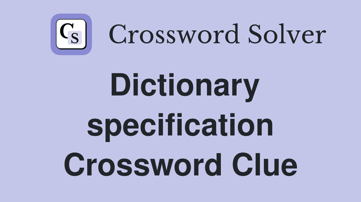 Dictionary specification Crossword Clue