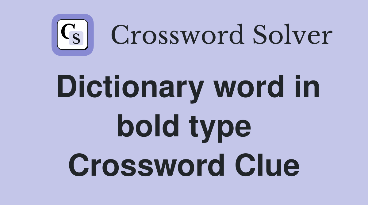 Dictionary word in bold type Crossword Clue
