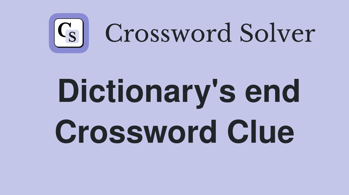 Dictionary's end Crossword Clue