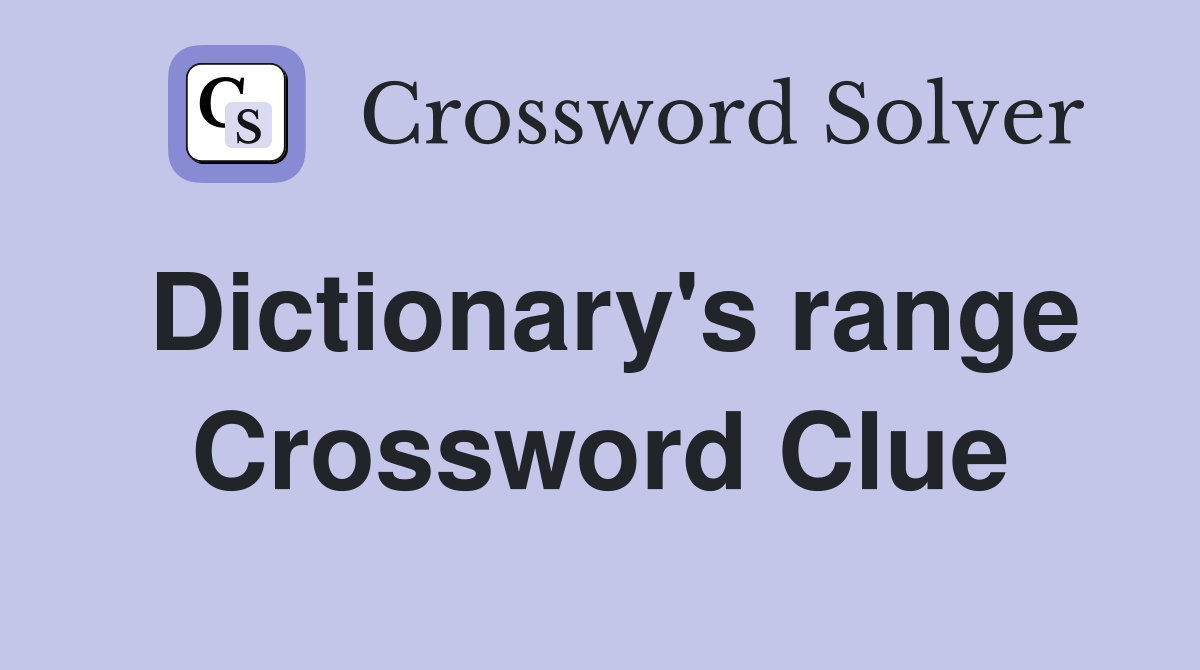 Dictionary's range Crossword Clue