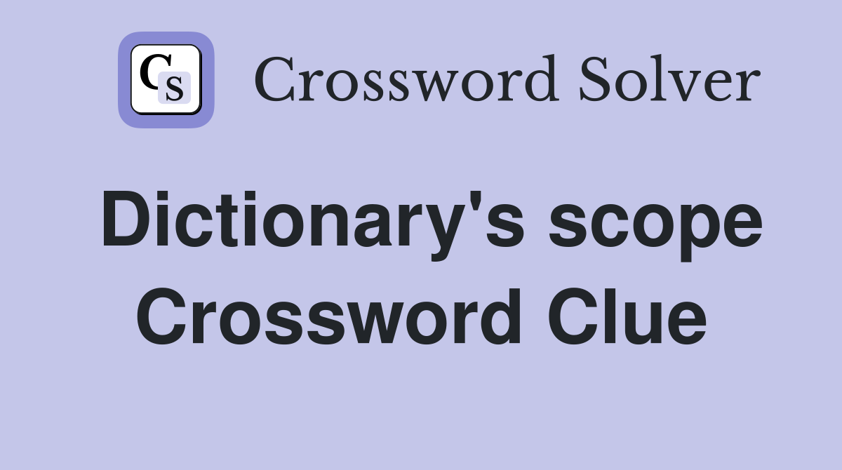 Dictionary's scope Crossword Clue