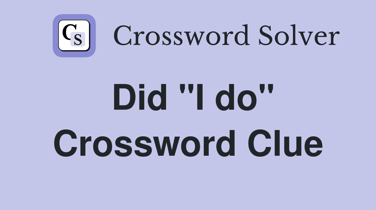 Did "I do" Crossword Clue