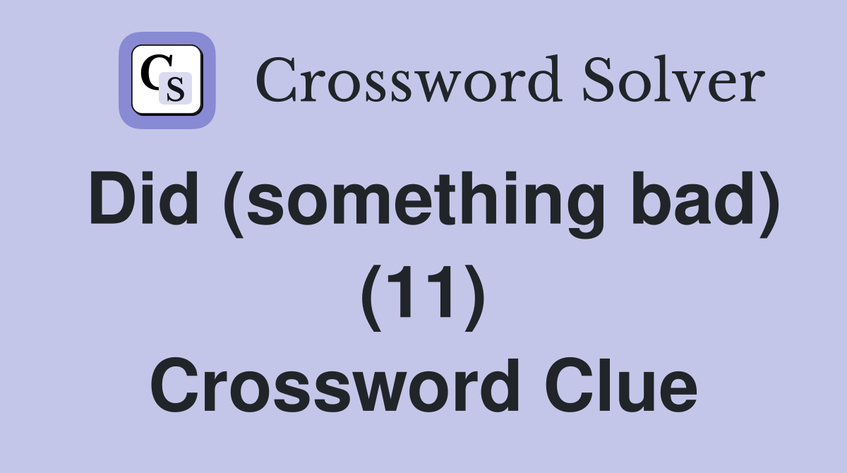 Did (something bad) (11) Crossword Clue